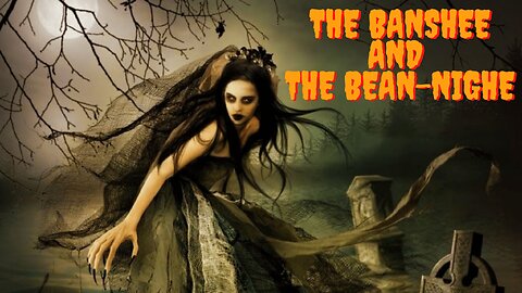 The Banshee and the Bean Nighe - Legendary Harbingers of Death