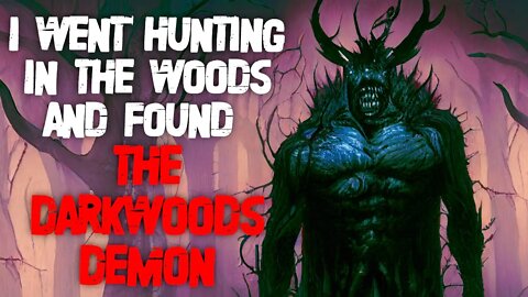 "I Went Hunting In The Woods And Found The Dark Woods Demon" Creepypasta | True Cryptid Horror Story