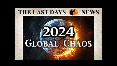 2024: Tremendous Chaos Is Suddenly Erupting All Over The Globe