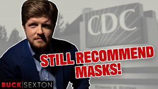 Unbelievable: The CDC STILL Wants You To Wear Masks