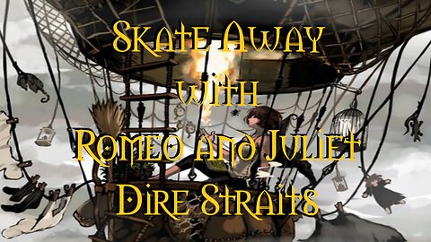 Skate Away With Romeo And Juliet Dire Straits