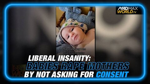 INSANE LIBERAL TREND: Babies are Assaulting Their Mothers by Not Seeking Consent to Touch Them
