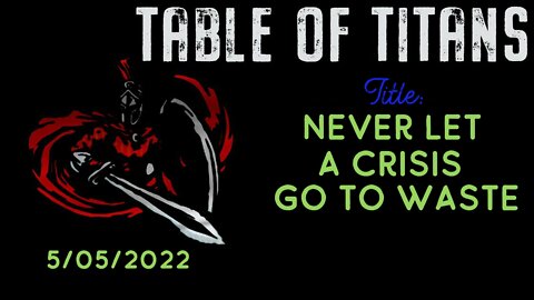 TOT- Never Let a Crisis go to Waste 5/5/22