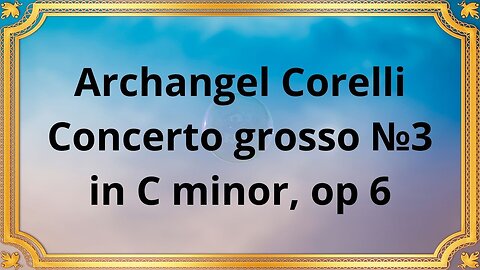 Archangel Corelli Concerto grosso №3 in C minor, op 6