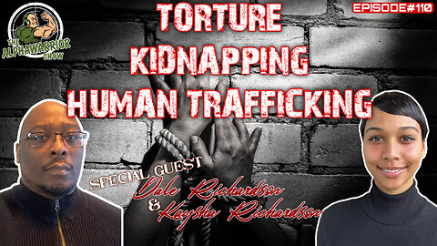 TORTURE KIDNAPPING & HUMAN TRAFFICKING - Special Guest Dale & Kaysha Richardson - EP.110