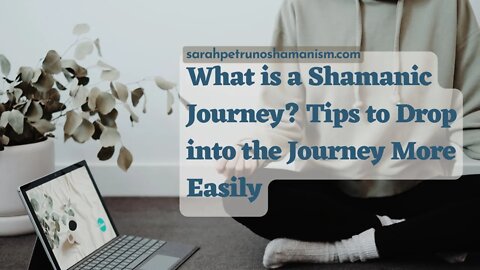 What is a Shamanic Journey? Plus Tips to Get Started and Drop in More Easily