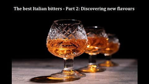 The best Italian bitters - Part 2: Discovering new flavours