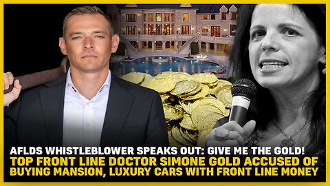 AFLDS Whistleblower SPEAKS OUT: Give me the GOLD! Top Front Line Doctor Simone Gold Accused Of Buying Mansion, Luxury Cars With Front Line Money