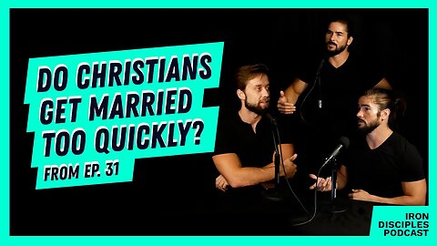 Do Christians Get Married Too Quickly?
