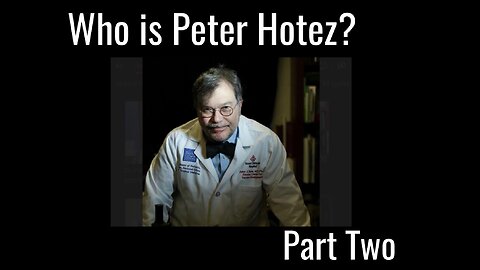 Part Two: Who is Peter Hotez? An Investigation