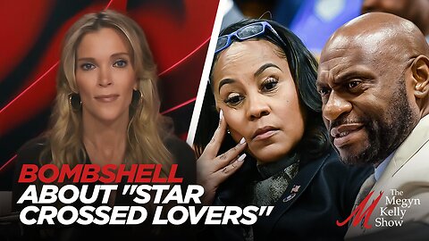 Megyn Kelly on Bombshell New Details About "Star Crossed Lovers" Fani Willis and Nathan Wade