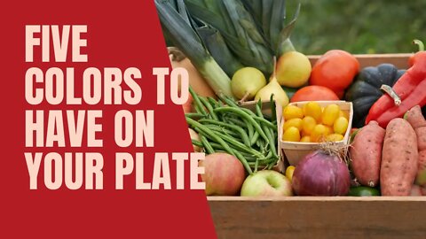 The Five Colors You Need To Have On Your Plate [ low carb high fiber vegetables]