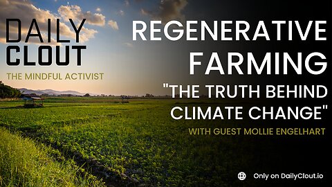 Regenerative Farming "The Truth Behind Climate Change"