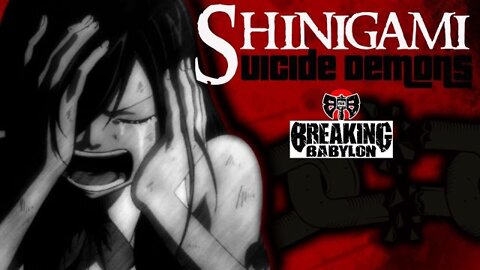Breaking Babylon: Shinigami-The Suicide Demons are Unleashed (1-23-22)