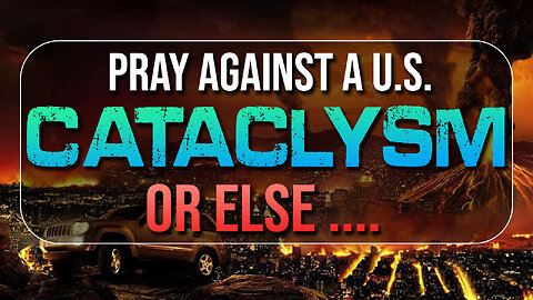 Pray Against US Cataclysm or Else… 10/26/2023