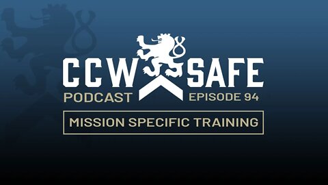 CCW Safe Podcast Episode 94: Mission Specific Training