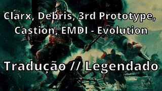 Clarx, Debris, 3rd Prototype, Castion, EMDI - Evolution ( Tradução // Legendado )