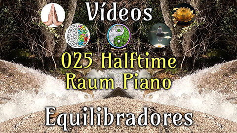 025 Halftime raum piano - Vídeos Equilibradores de hemisferios cerebrales