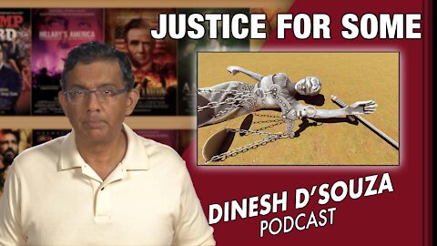 JUSTICE FOR SOME Dinesh D’Souza Podcast Ep145