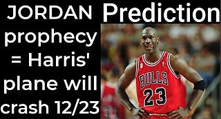 Prediction - MICHAEL JORDAN prophecy = Harris' plane will crash Dec 23