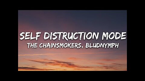 The Chainsmokers, bludnymph - Self Destruction Mode (Lyrics)