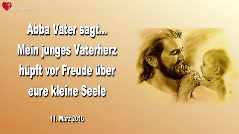 11.03.2016 ❤️ Abba Vater sagt... Vergesst nie dieses Bild Meines Vaterherzens