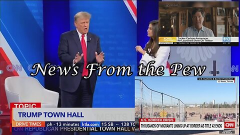 News From the Pew: Episode 63: Trump Townhall, Tucker to Twitter, Title 42
