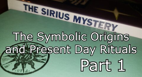 SIRIUS - The Symbolic Origins and Present Day Rituals - Part 1