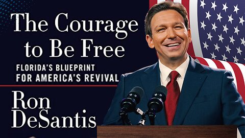The Courage to Be Free: Ron DeSantis and Florida's Blueprint for America's Revival