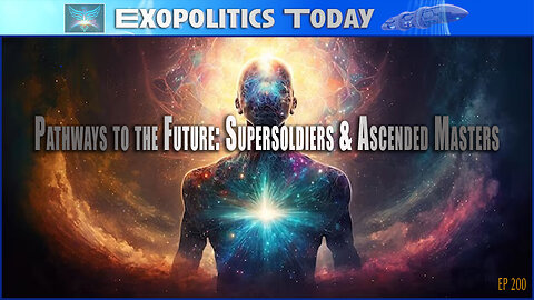 Pathways to the Future: Supersoldiers & Ascended Masters