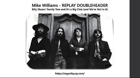 Sage of Quay® - REPLAY DOUBLEHEADER - Mike Williams - Billy Shears' Family Tree and It's a Big Club