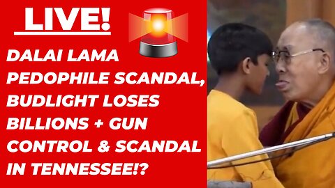 Live: DALAI LAMA PEDOPHILE SCANDAL, BUDLIGHT LOSES BILLIONS + GUN CONTROL & SCANDAL IN TENNESSEE!