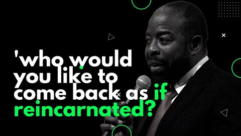 Would you choose to be you if you come back to Life? | Les Brown