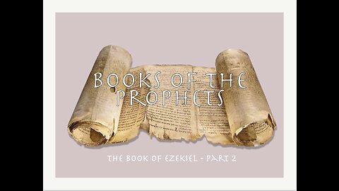 18 - The Book of Ezekiel, Part 2