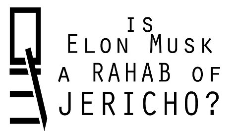 Is Elon Musk a Rahab of Jericho?