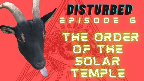 Disturbed EP. 6 - The Order Of The Solar Temple