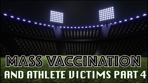 MASS VACCINATION AND ATHLETE DEATHS PART 4