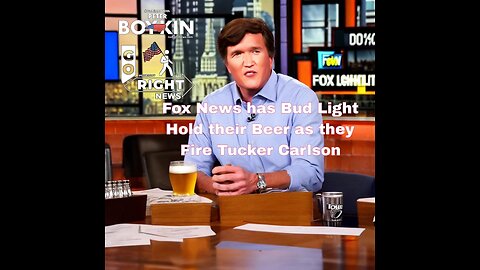 Fox News has Bud Light Hold their Beer as they Fire Tucker Carlson