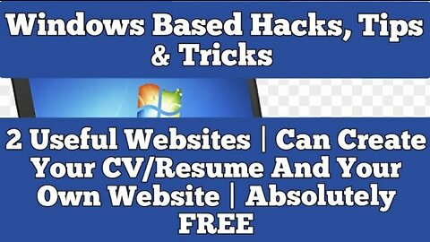 Windows Based Hacks, Tips & Tricks | 02 Websites | Can Create Your CV/Resume And Your Own Website