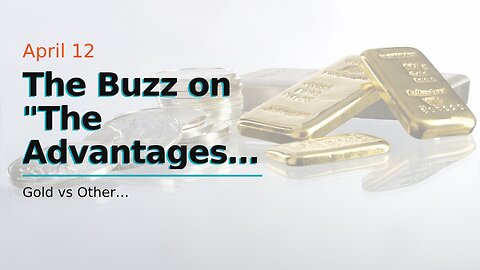 The Buzz on "The Advantages and Disadvantages of Investing in Gold"