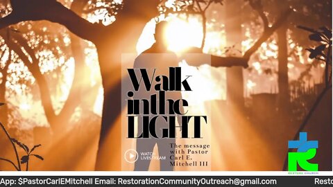 "Walk InThe LIGHT" 5PM SUNDAY 9/18/2022 The message with Pastor Carl E. Mitchell III