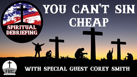 Spiritual Debriefing - You Can't Sin Cheap