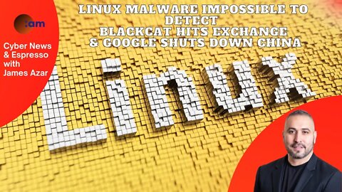 Linux Malware Impossible to Detect, BlackCat hits Exchange & Google shuts down China