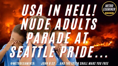 USA IN HELL! COMPLETELY EXPOSED ADULTS AT SEATTLE PRIDE WITH CHILDREN! ARREST THEM NOW!