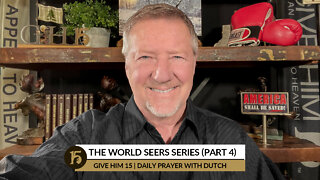 The World Seer Series (Part 4) | Give Him 15: Daily Prayer with Dutch | September 29, 2022