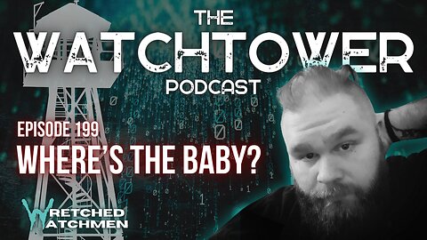 The Watchtower 5/14/24: Where's The Baby?