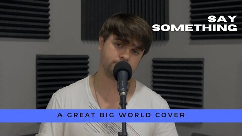 Say Something (A Great Big World Cover)
