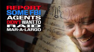 FBI Agents Did Not Want to Raid Mar-a-Lago: REPORT