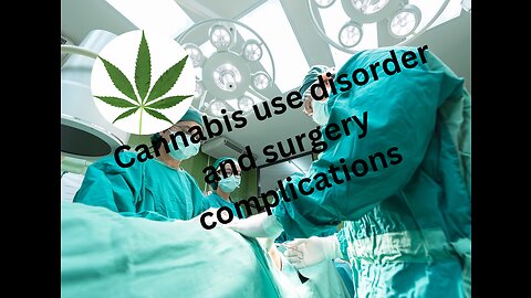 Cannabis use disorder and surgery complications