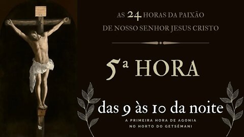 5ª Hora da Paixão de Nosso Senhor Jesus Cristo #litcatolica